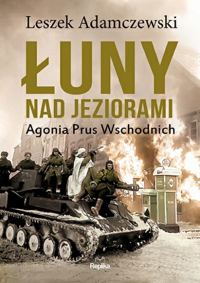 Łuny nad jeziorami. Agonia Prus Wschodnich