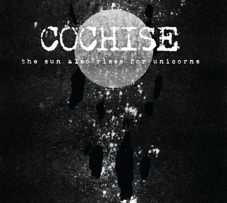 Cochise - The sun also rises for unicorns
